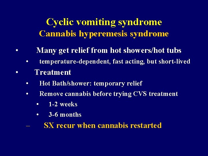 Cyclic vomiting syndrome Cannabis hyperemesis syndrome • Many get relief from hot showers/hot tubs