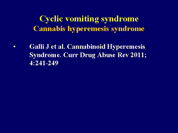 Cyclic vomiting syndrome Cannabis hyperemesis syndrome • Galli J et al. Cannabinoid Hyperemesis Syndrome.