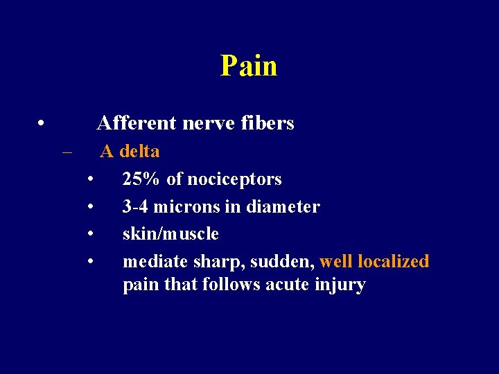 Pain • Afferent nerve fibers – • • A delta 25% of nociceptors 3