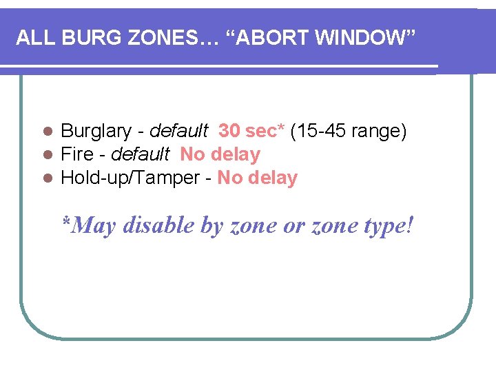 ALL BURG ZONES… “ABORT WINDOW” l l l Burglary - default 30 sec* (15