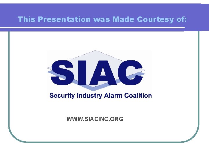This Presentation was Made Courtesy of: WWW. SIACINC. ORG 