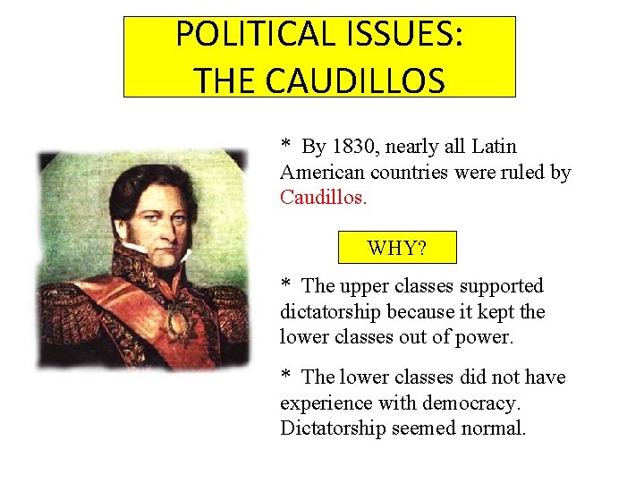 POLITICAL ISSUES: THE CAUDILLOS * By 1830, nearly all Latin American countries were ruled