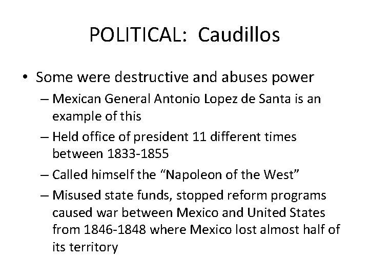 POLITICAL: Caudillos • Some were destructive and abuses power – Mexican General Antonio Lopez