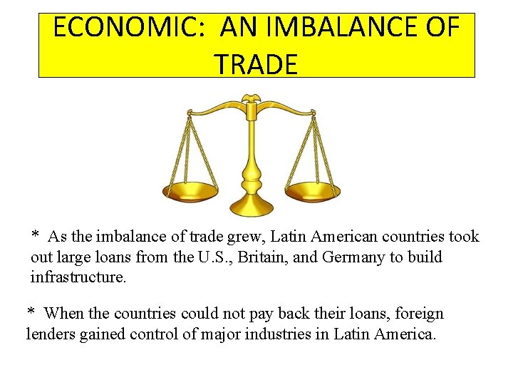 ECONOMIC: AN IMBALANCE OF TRADE * As the imbalance of trade grew, Latin American