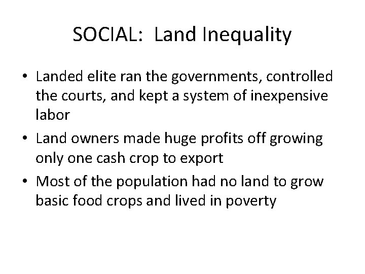 SOCIAL: Land Inequality • Landed elite ran the governments, controlled the courts, and kept