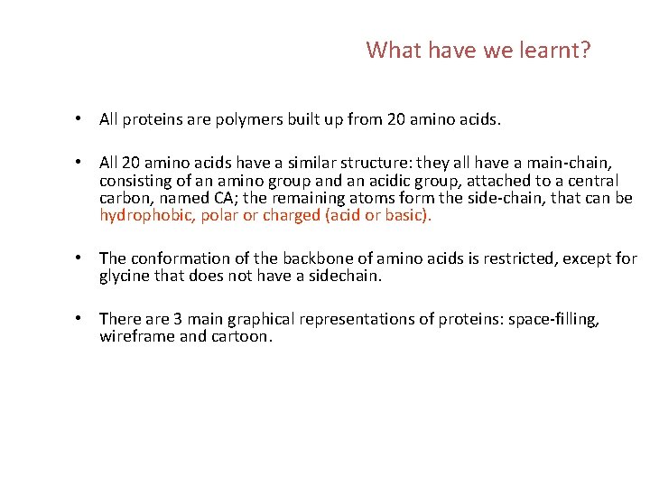 What have we learnt? • All proteins are polymers built up from 20 amino