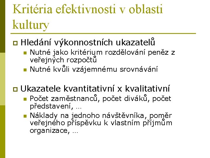 Kritéria efektivnosti v oblasti kultury p Hledání výkonnostních ukazatelů n n p Nutné jako