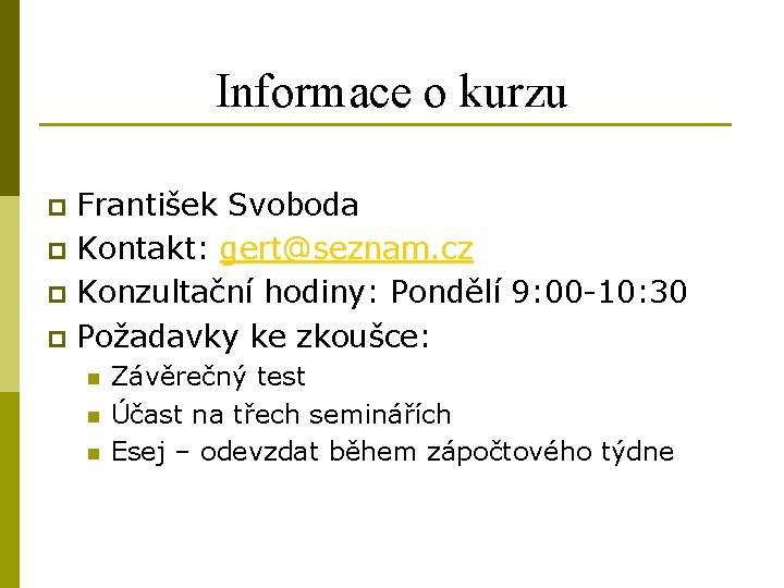Informace o kurzu František Svoboda p Kontakt: gert@seznam. cz p Konzultační hodiny: Pondělí 9: