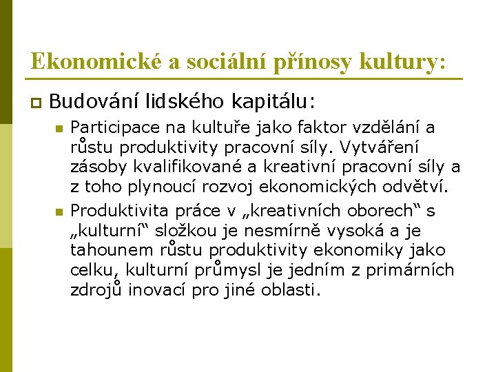 Ekonomické a sociální přínosy kultury: p Budování lidského kapitálu: n n Participace na kultuře