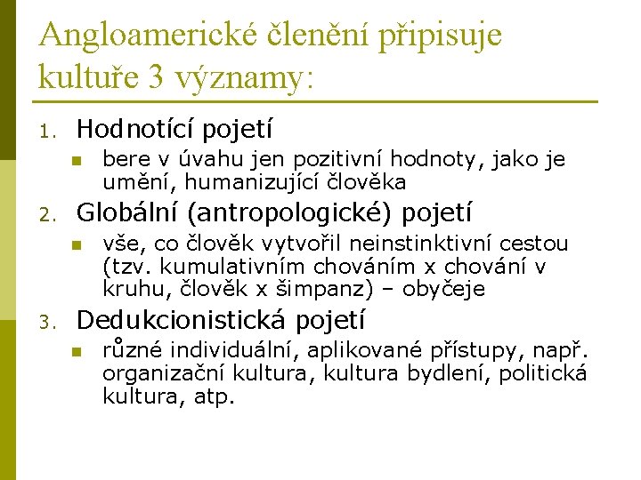 Angloamerické členění připisuje kultuře 3 významy: 1. Hodnotící pojetí n 2. Globální (antropologické) pojetí