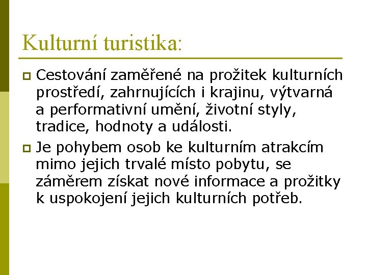 Kulturní turistika: Cestování zaměřené na prožitek kulturních prostředí, zahrnujících i krajinu, výtvarná a performativní