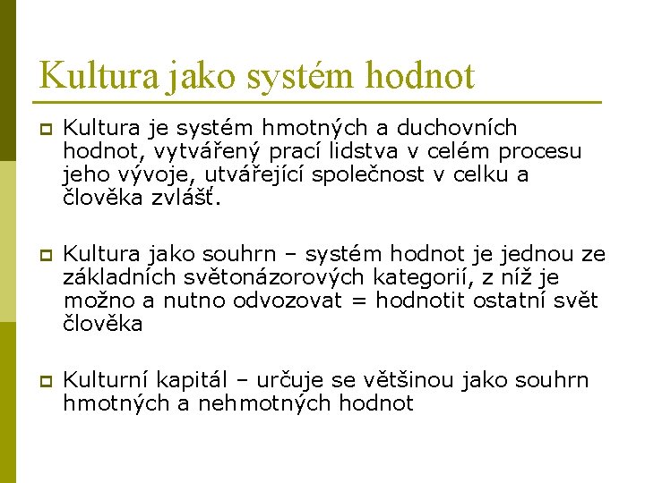 Kultura jako systém hodnot p Kultura je systém hmotných a duchovních hodnot, vytvářený prací