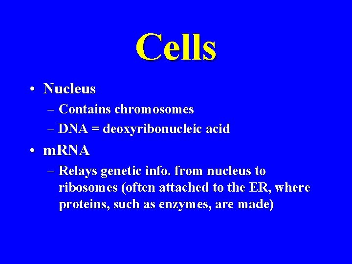 Cells • Nucleus – Contains chromosomes – DNA = deoxyribonucleic acid • m. RNA