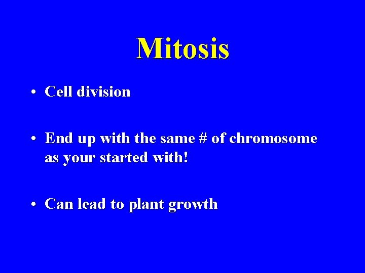 Mitosis • Cell division • End up with the same # of chromosome as