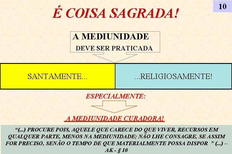 É COISA SAGRADA! 10 A MEDIUNIDADE DEVE SER PRATICADA SANTAMENTE. . . RELIGIOSAMENTE! ESPECIALMENTE: