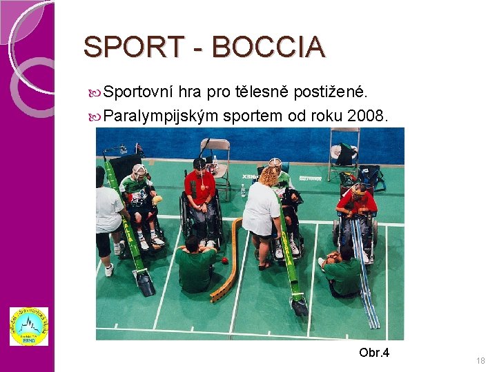 SPORT - BOCCIA Sportovní hra pro tělesně postižené. Paralympijským sportem od roku 2008. Obr.