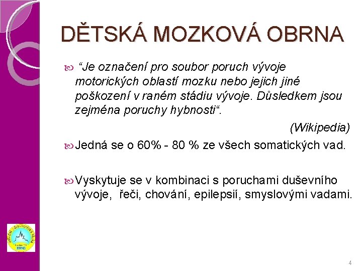 DĚTSKÁ MOZKOVÁ OBRNA “Je označení pro soubor poruch vývoje motorických oblastí mozku nebo jejich