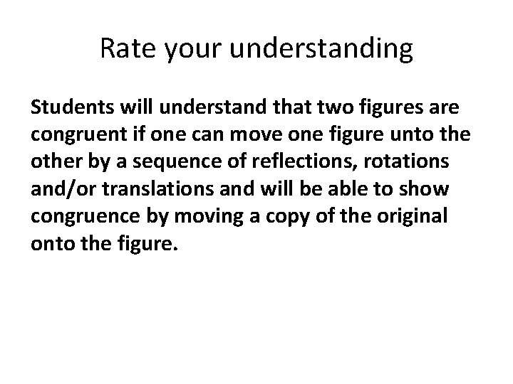 Rate your understanding Students will understand that two figures are congruent if one can