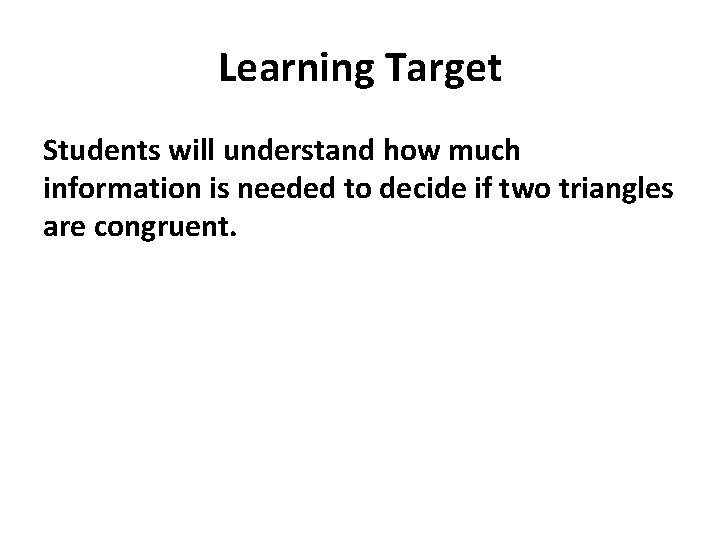 Learning Target Students will understand how much information is needed to decide if two