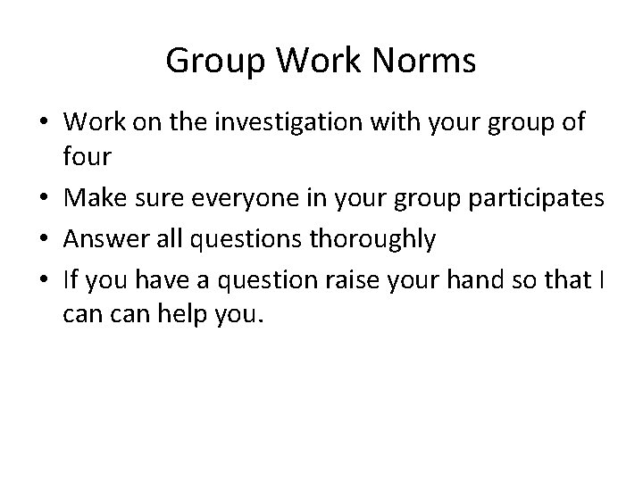 Group Work Norms • Work on the investigation with your group of four •