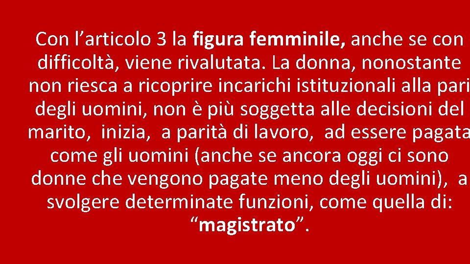 Con l’articolo 3 la figura femminile, anche se con difficoltà, viene rivalutata. La donna,