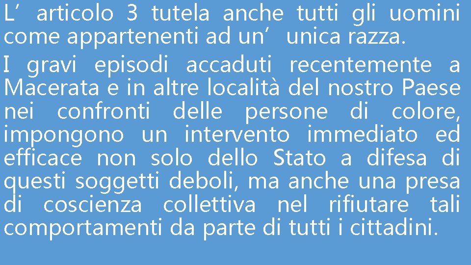 L’articolo 3 tutela anche tutti gli uomini come appartenenti ad un’unica razza. I gravi