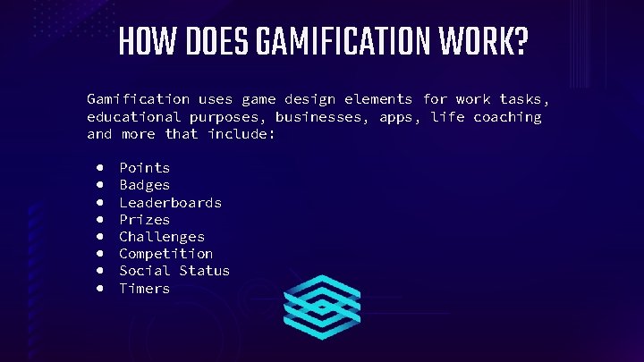 HOW DOES GAMIFICATION WORK? Gamification uses game design elements for work tasks, educational purposes,