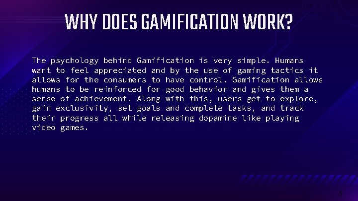 WHY DOES GAMIFICATION WORK? The psychology behind Gamification is very simple. Humans want to