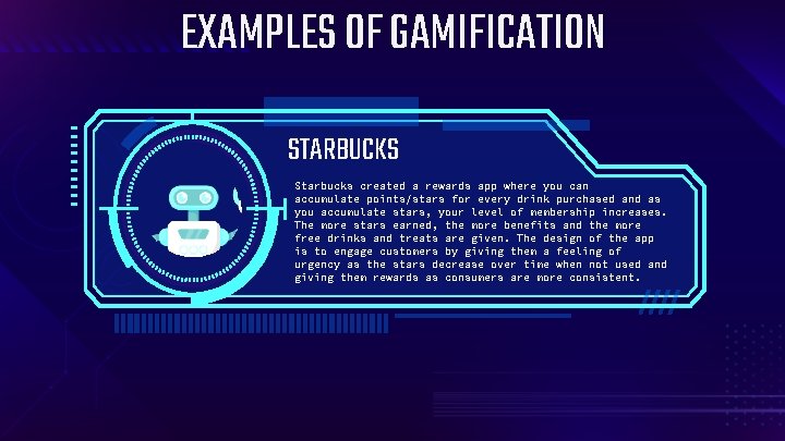 EXAMPLES OF GAMIFICATION STARBUCKS Starbucks created a rewards app where you can accumulate points/stars
