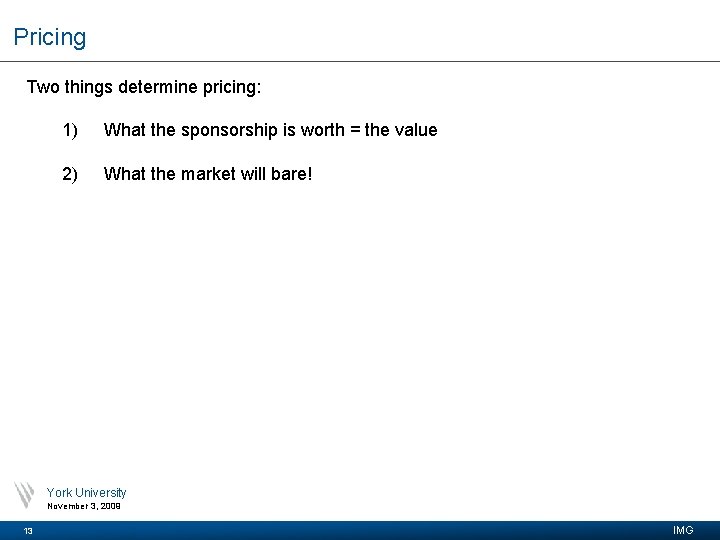 Pricing Two things determine pricing: 1) What the sponsorship is worth = the value