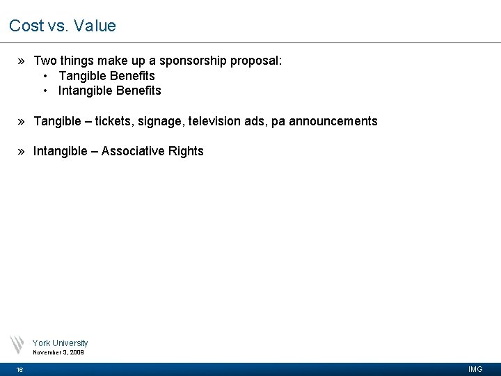 Cost vs. Value » Two things make up a sponsorship proposal: • Tangible Benefits