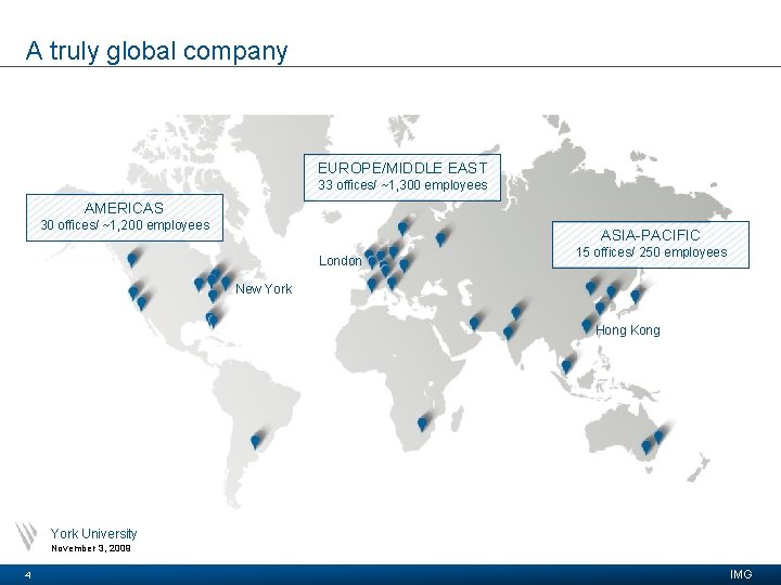 A truly global company EUROPE/MIDDLE EAST 33 offices/ ~1, 300 employees AMERICAS 30 offices/