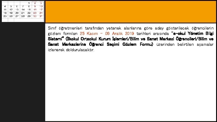 Amaç Sınıf öğretmenleri tarafından yetenek alanlarına göre aday gösterilecek öğrencilerin gözlem formları 25 Kasım