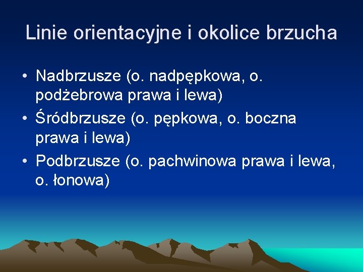 Linie orientacyjne i okolice brzucha • Nadbrzusze (o. nadpępkowa, o. podżebrowa prawa i lewa)