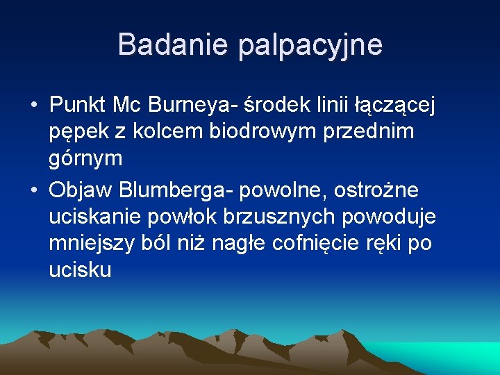 Badanie palpacyjne • Punkt Mc Burneya- środek linii łączącej pępek z kolcem biodrowym przednim