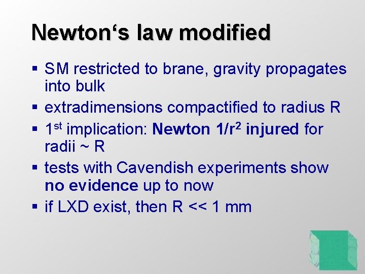 Newton‘s law modified § SM restricted to brane, gravity propagates into bulk § extradimensions