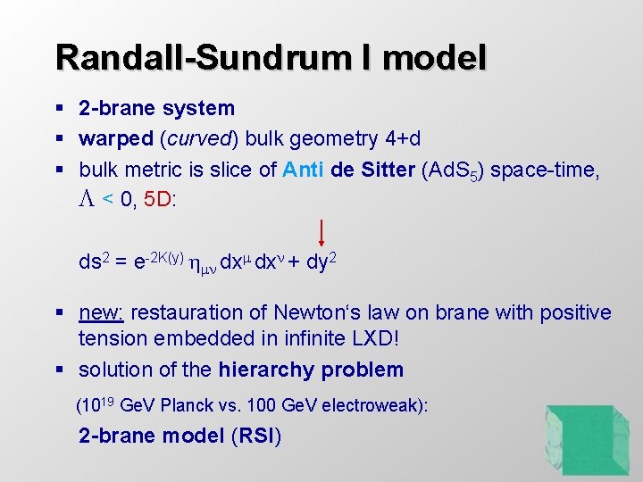 Randall-Sundrum I model § 2 -brane system § warped (curved) bulk geometry 4+d § Randall-Sundrum I model § 2 -brane system § warped (curved) bulk geometry 4+d §