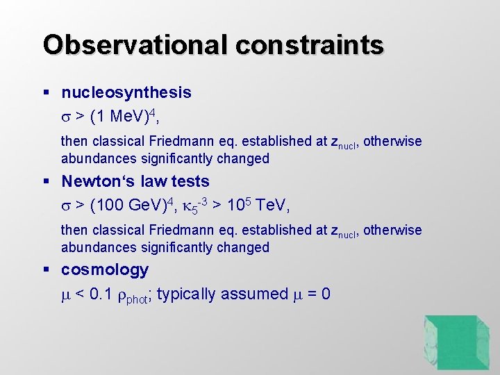 Observational constraints § nucleosynthesis s > (1 Me. V)4, then classical Friedmann eq. established