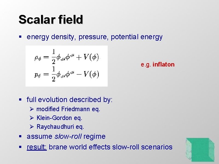 Scalar field § energy density, pressure, potential energy e. g. inflaton § full evolution