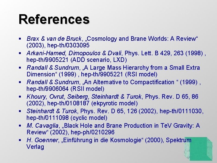 References § Brax & van de Bruck, „Cosmology and Brane Worlds: A Review“ (2003),