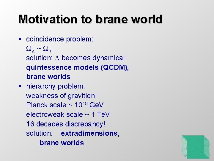 Motivation to brane world § coincidence problem: WL ~ Wm solution: L becomes dynamical