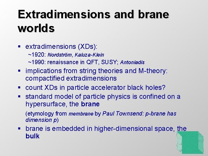 Extradimensions and brane worlds § extradimensions (XDs): ~1920: Nordström, Kaluza-Klein ~1990: renaissance in QFT, Extradimensions and brane worlds § extradimensions (XDs): ~1920: Nordström, Kaluza-Klein ~1990: renaissance in QFT,