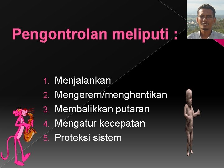 Pengontrolan meliputi : 1. 2. 3. 4. 5. Menjalankan Mengerem/menghentikan Membalikkan putaran Mengatur kecepatan