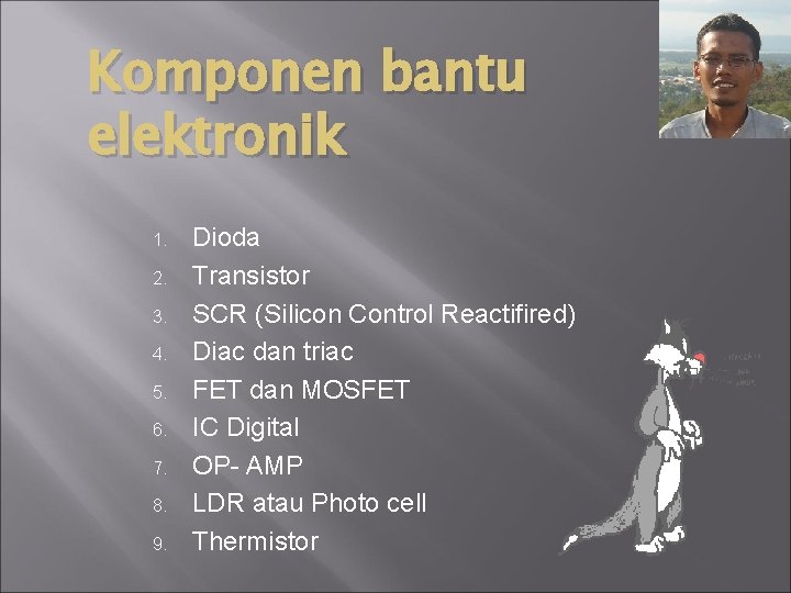 Komponen bantu elektronik 1. 2. 3. 4. 5. 6. 7. 8. 9. Dioda Transistor