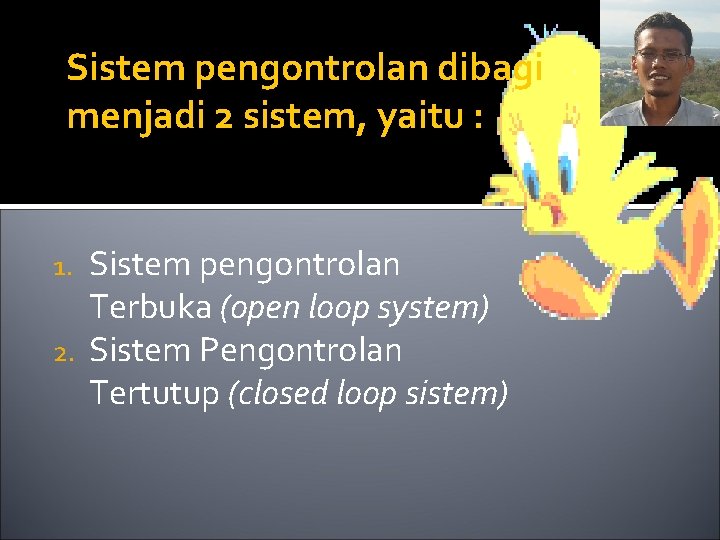 Sistem pengontrolan dibagi menjadi 2 sistem, yaitu : Sistem pengontrolan Terbuka (open loop system)