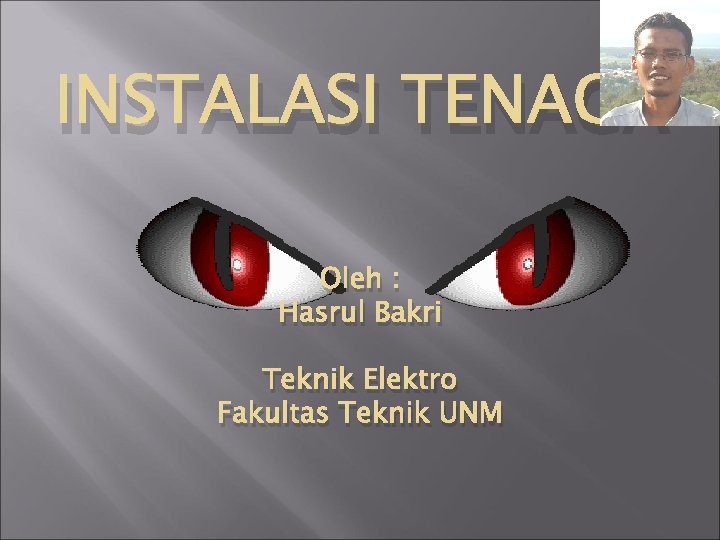 INSTALASI TENAGA Oleh : Hasrul Bakri Teknik Elektro Fakultas Teknik UNM 
