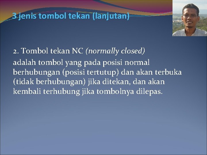 3 jenis tombol tekan (lanjutan) 2. Tombol tekan NC (normally closed) adalah tombol yang