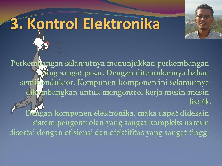 3. Kontrol Elektronika Perkembangan selanjutnya menunjukkan perkembangan yang sangat pesat. Dengan ditemukannya bahan semikonduktor.