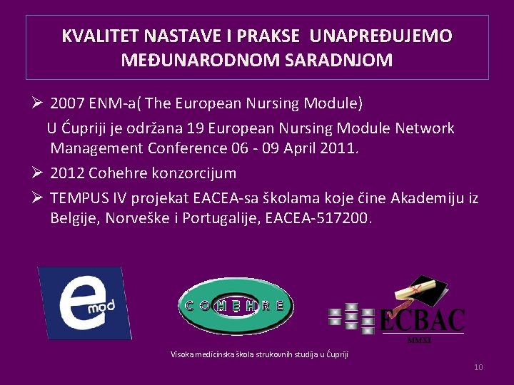 KVALITET NASTAVE I PRAKSE UNAPREĐUJEMO MEĐUNARODNOM SARADNJOM Ø 2007 ENM-a( The European Nursing Module)