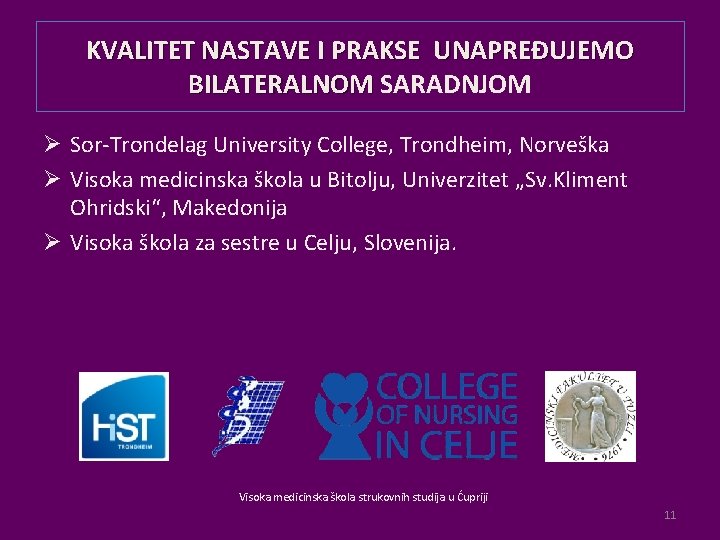 KVALITET NASTAVE I PRAKSE UNAPREĐUJEMO BILATERALNOM SARADNJOM Ø Sor-Trondelag University College, Trondheim, Norveška Ø